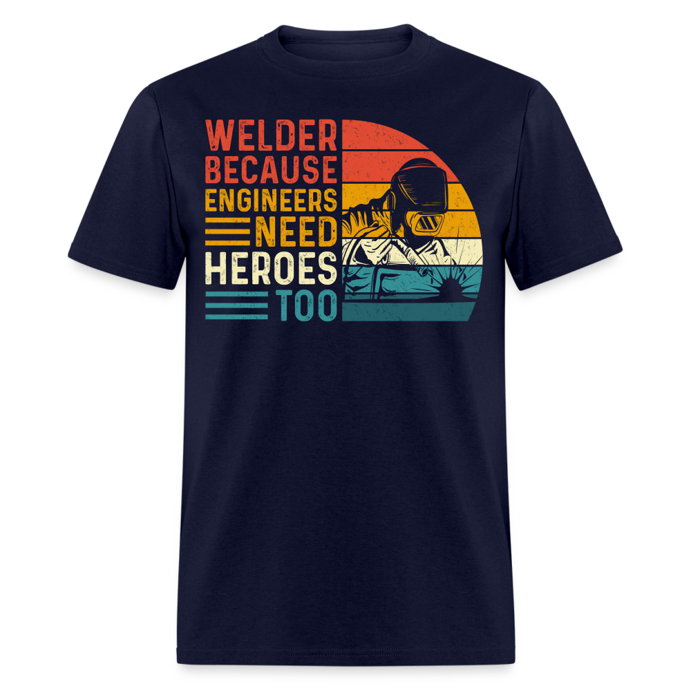 WELDER BECAUSE ENGINEERS NEED HEROES TOO SHIRT - navy