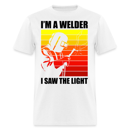 I'M A WELDER I SAW THE LIGHT SHIRT - white