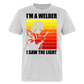 I'M A WELDER I SAW THE LIGHT SHIRT - heather gray