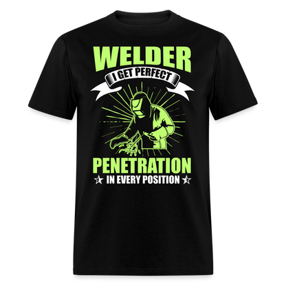 WELDER I GET PERFECT PENETRATION IN EVERY POSITION SHIRT - black