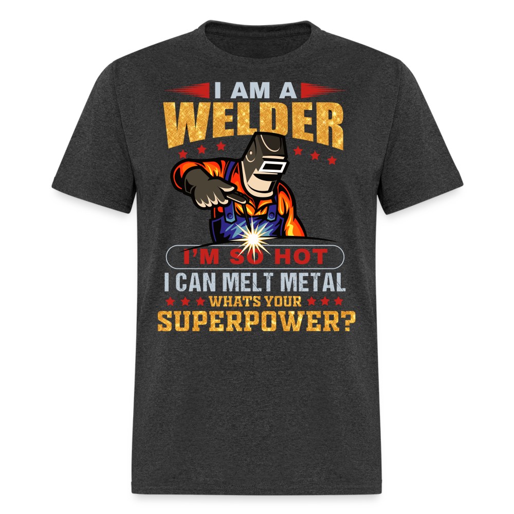 I AM A WELDER I'M SO HOT I CAN MELT METAL SHIRT - heather black