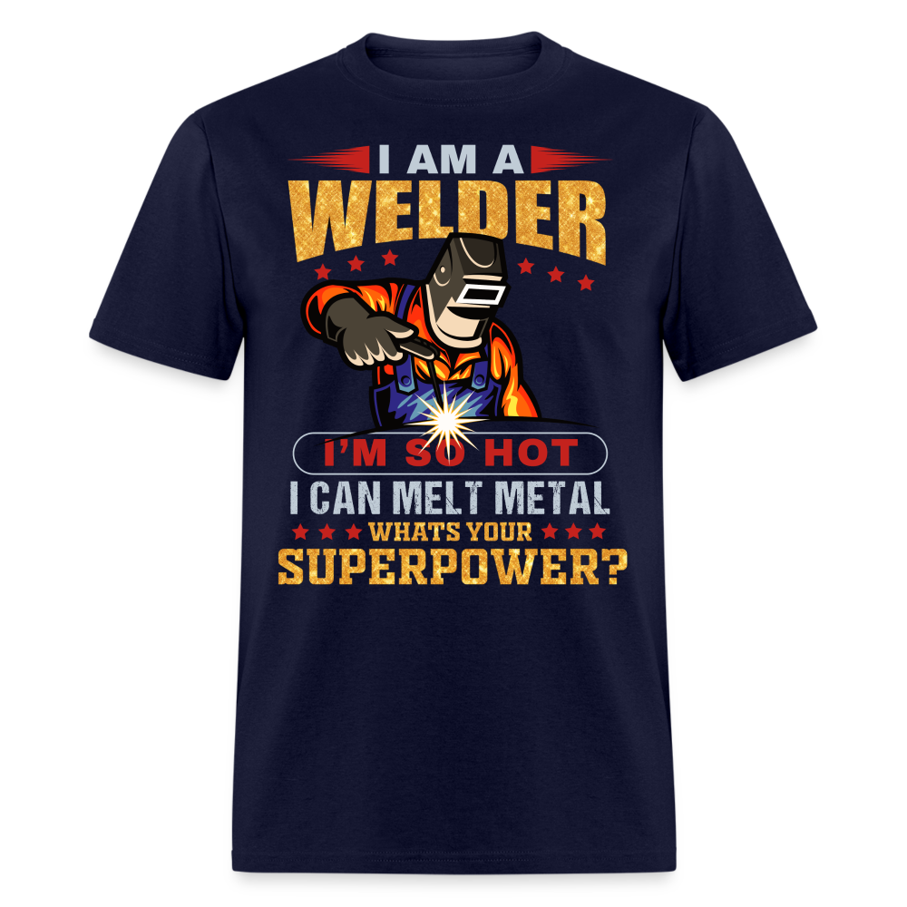 I AM A WELDER I'M SO HOT I CAN MELT METAL SHIRT - navy