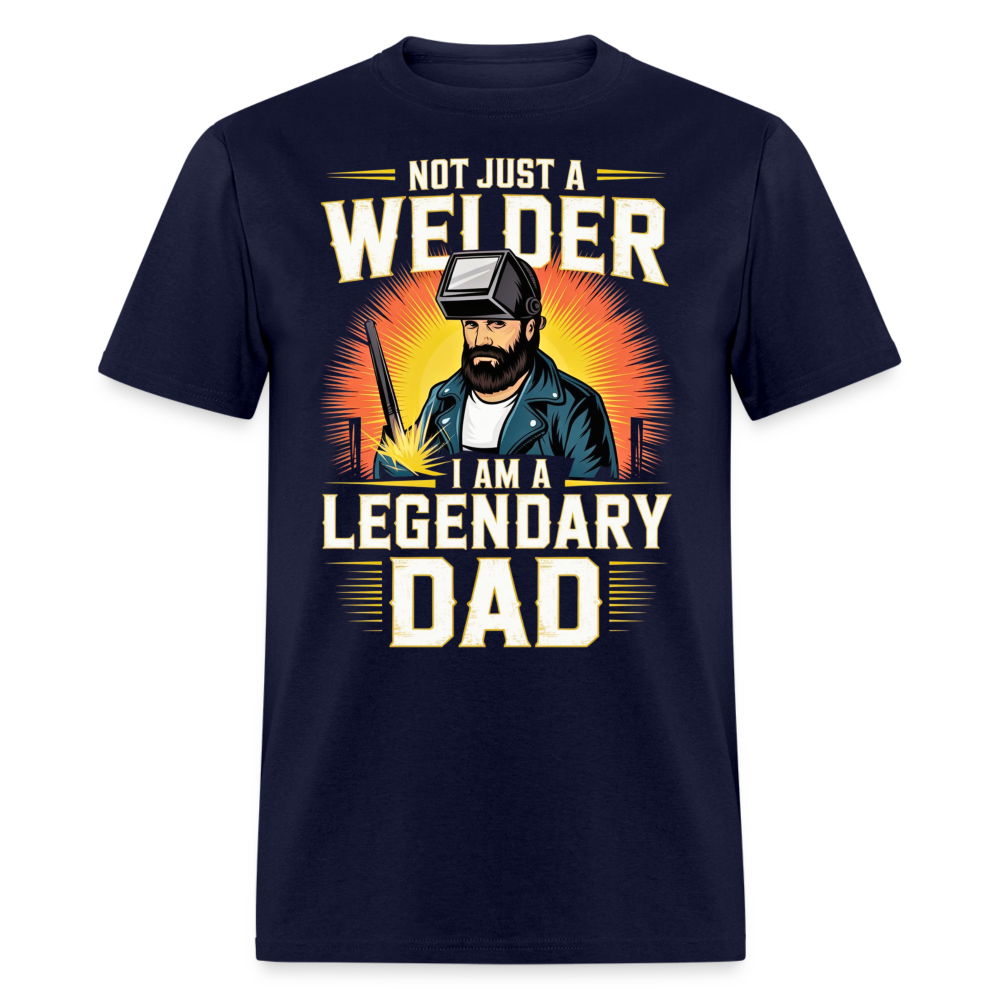 NOT JUST A WELDER I AM A LEGENDARY DAD SHIRT - navy