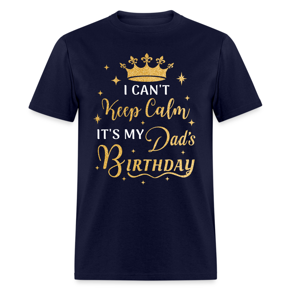I CAN'T KEEP CALM IT'S MY DAD'S BIRTHDAY UNISEX SHIRT