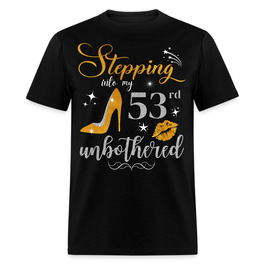 STEPPING INTO 53 UNBOTHERED UNISEX SHIRT