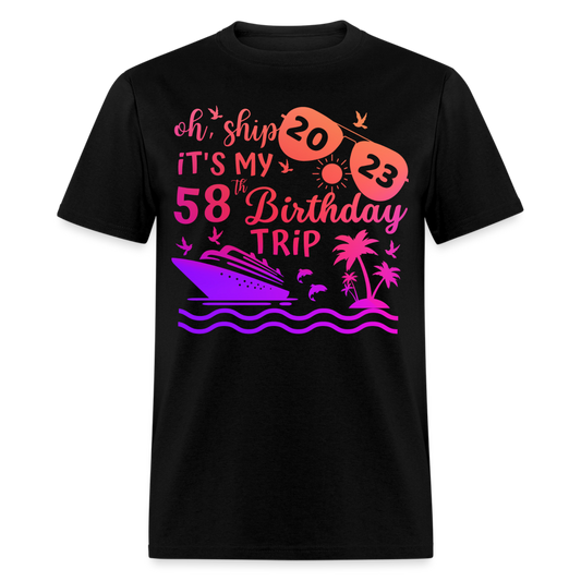 OH, SHIP IT'S MY 58TH BIRTHDAY TRIP 2023 SHIRT