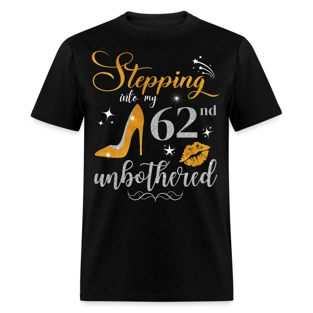 STEPPING INTO 62 UNBOTHERED UNISEX SHIRT