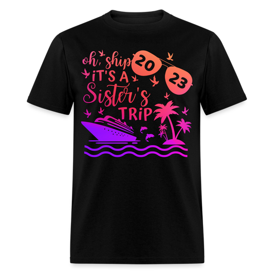 OH, SHIP IT'S A SISTER'S TRIP 2023 SHIRT