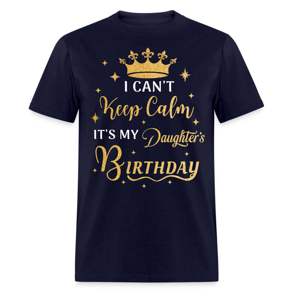 I CAN'T KEEP CALM IT'S MY DAUGHTER'S BIRTHDAY UNISEX SHIRT - navy