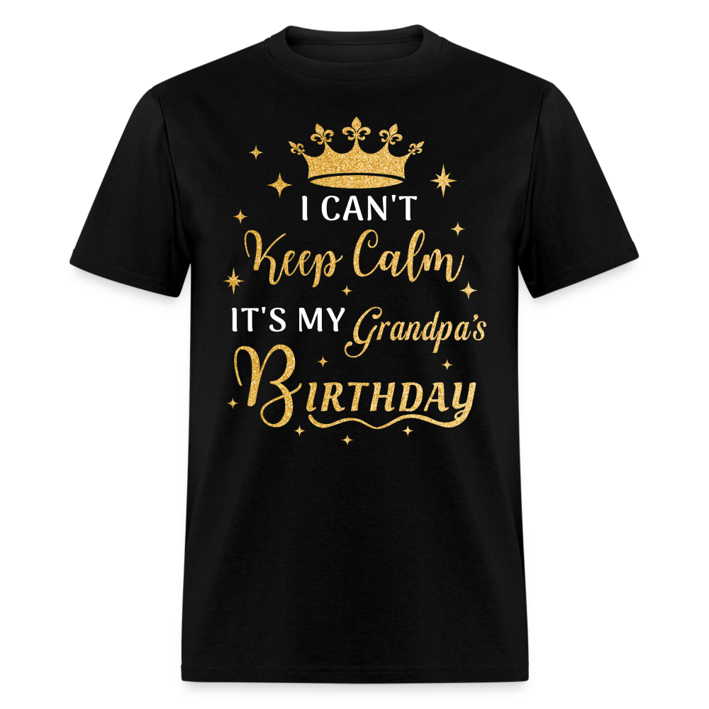 I CAN'T KEEP CALM IT'S MY GRANDPA'S BIRTHDAY UNISEX SHIRT - black