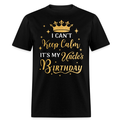 I CAN'T KEEP CALM IT'S MY UNCLE'S BIRTHDAY UNISEX SHIRT - black